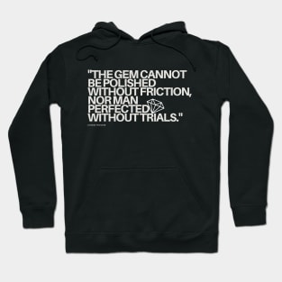 "The gem cannot be polished without friction, nor man perfected without trials." - Chinese Proverb Inspirational Quote Hoodie